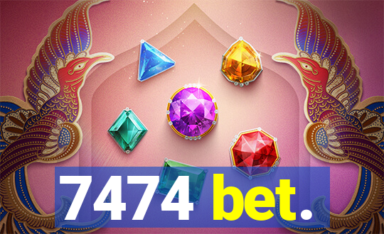 7474 bet.